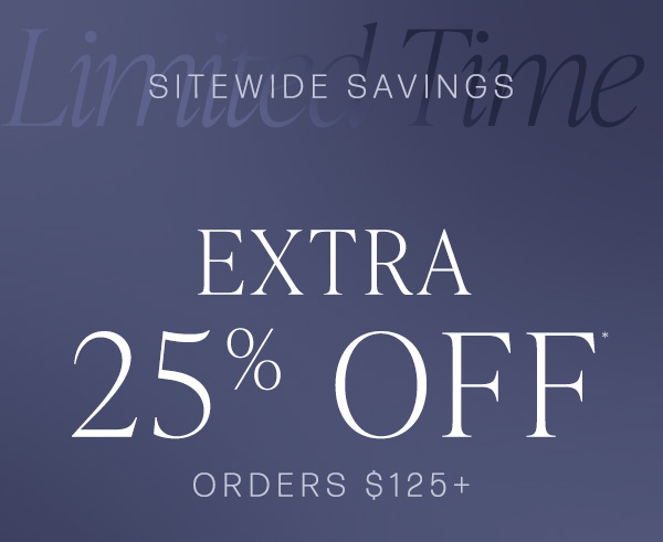 extra 25% off all orders $125 or more sitewide ends soon