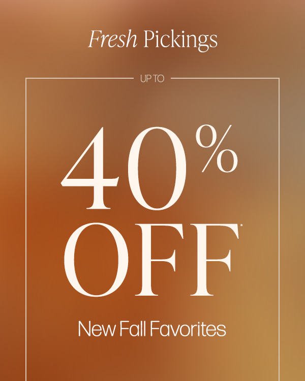 shop up to 40% off new fall favorites for women and men