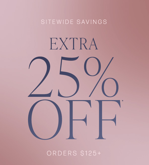 last day extra 25% off all orders $125 or more sitewide