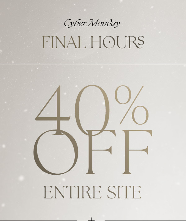 final hours 40% off entire site, free shipping on all orders plus free gift with orders $125+