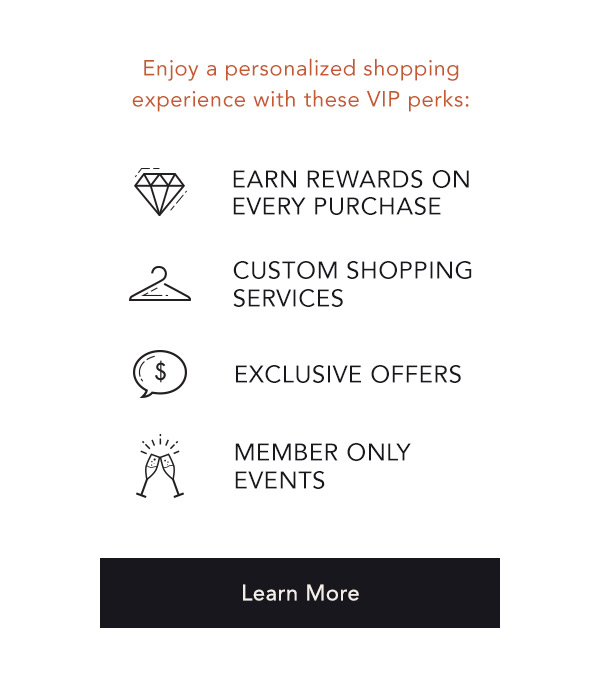 Enjoy a personalized shopping experience with these VIP perks | Learn More>