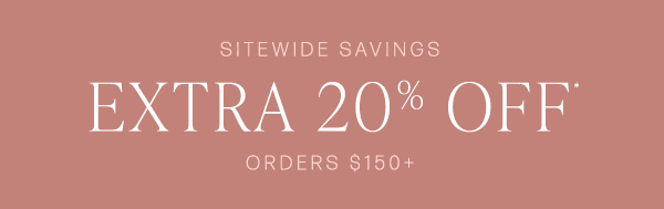 extra 20% off all orders $150+ sitewide savings