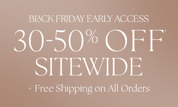 last day 30-50% off the entire site early access Black Friday free shipping all orders