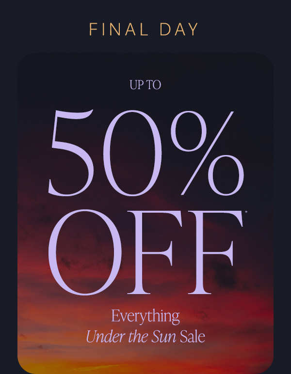 last day for up to 50% off everything featuring apparel and accessories for women