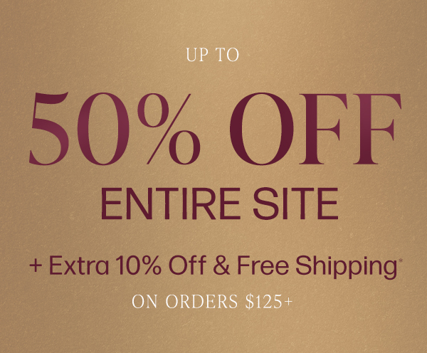 final day up to 50% off entire site plus extra 10% off orders $125+