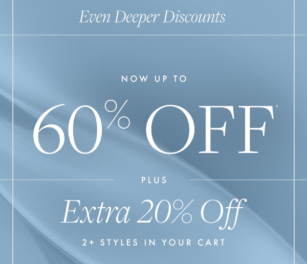 Get up to 60% off all your favorites plus, extra 20% off 2+ items in your cart. 