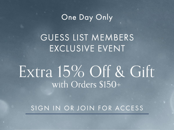 GUESS List Members Event: 25% Off entire site and for one day only get an extra 15% off + a free gift on orders $150+.