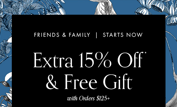 Starting now, get an extra 15% off + a free gift with orders $125 or more. 