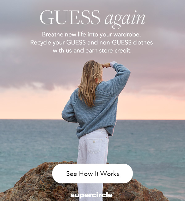 Introducing: GUESS Again. Recycle both your GUESS and non-GUESS clothes with us, and we'll thank you with store credit