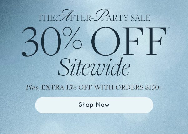 Save 30% off everything during the After-Party Sale. 