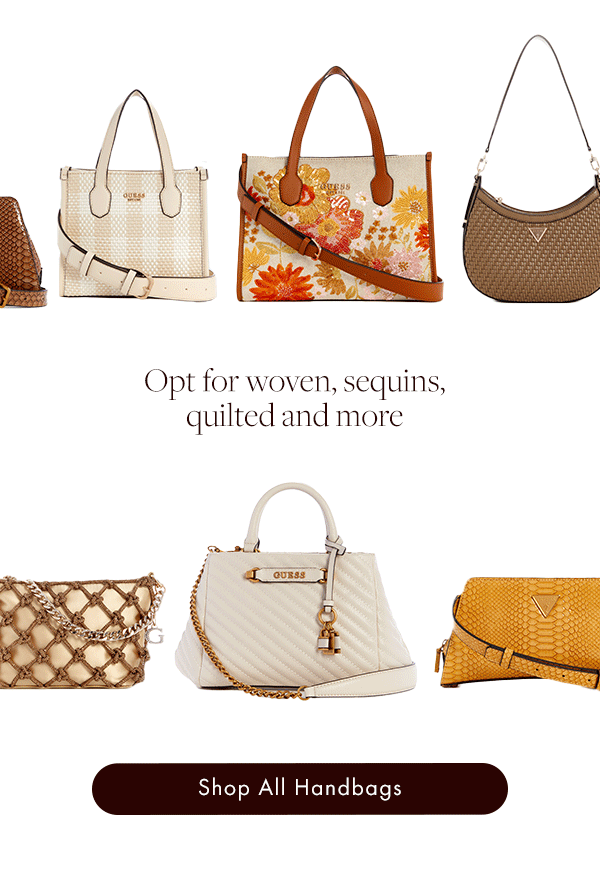 Opt for woven, sequins, quilted and more.