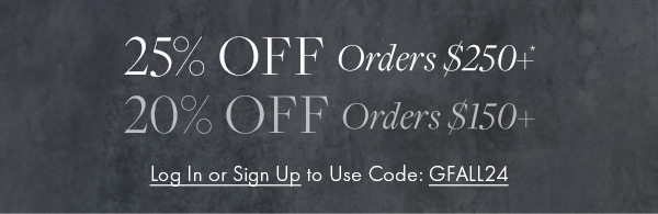 Members enjoy 25% off orders over $250, or 20% off orders over $150. Log in or sign up now. 