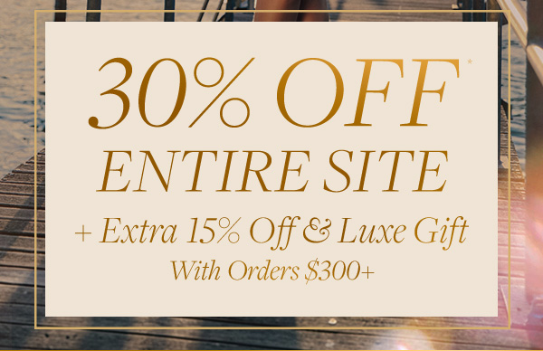 30% off entire site + free luxury gift with purchase. 