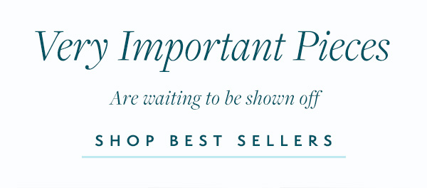 Very Important Pieces (VIPs) that are our best-selling looks are ready for you to show off. 