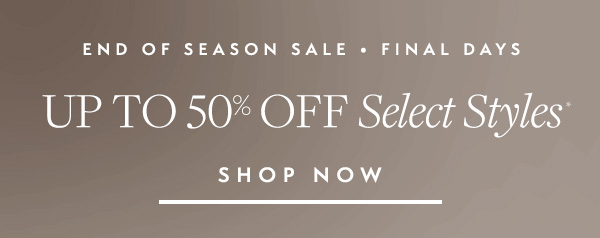 Final days for End of Season Sale. Shop trending favorites before they sell out.