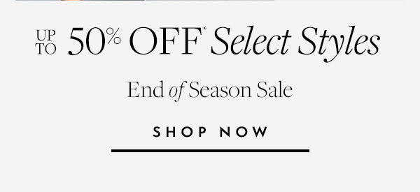 End of Season Sale—Take up to 50% Off select styles. 