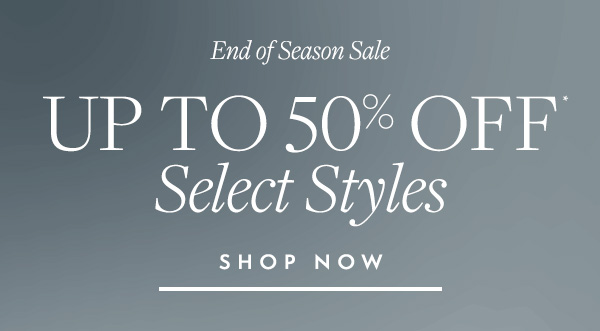 End of Season Sale—Take up to 50% Off select styles. 