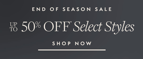 End of Season Sale—Take up to 50% Off select styles. 