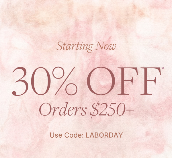 Enjoy 30% off orders $250 or more with code LABORDAY. 