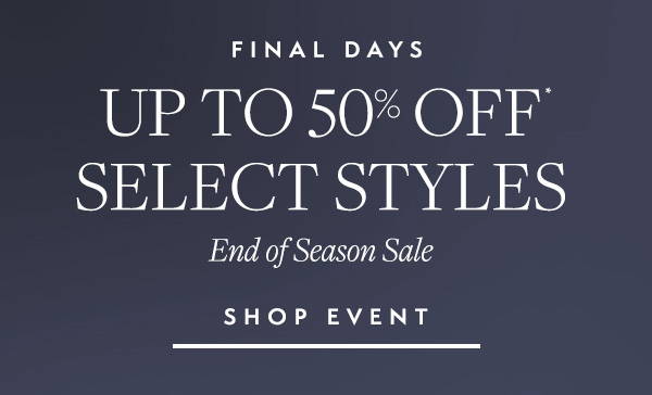 Final days for End of Season Sale. Shop your favorites before they’re gone.