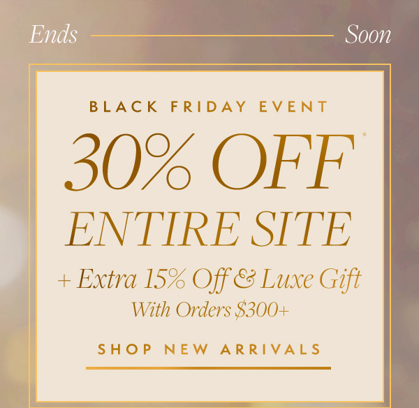 Black Friday Event Ending Soon: Take 30% off new arrivals, plus receive a luxury gift with purchase. 