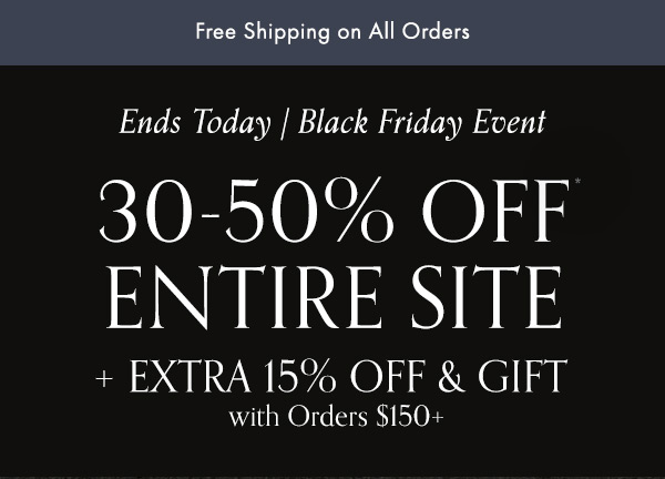 Black Friday: 30-50% off entire site + get an extra 15% off with orders $150 or more.  