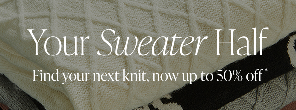 Your Sweater Half | Find your next knit, now up to 50% off*